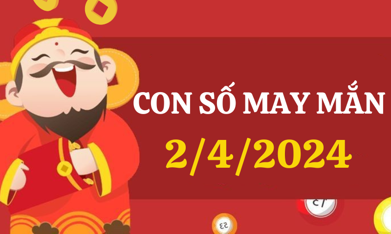 Con số may mắn hôm nay 2/4/2024 theo 12 con giáp: Chọn số đẹp theo từng tuổi