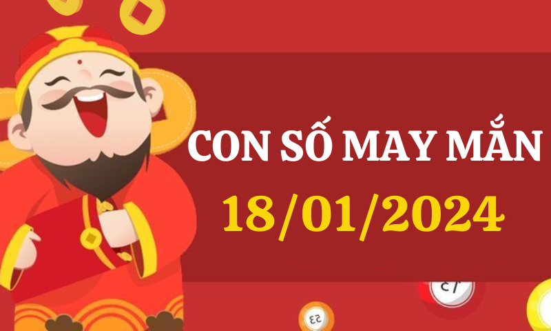 Con số may mắn hôm nay 18/1/2024 theo 12 con giáp: Chọn số đẹp theo từng tuổi